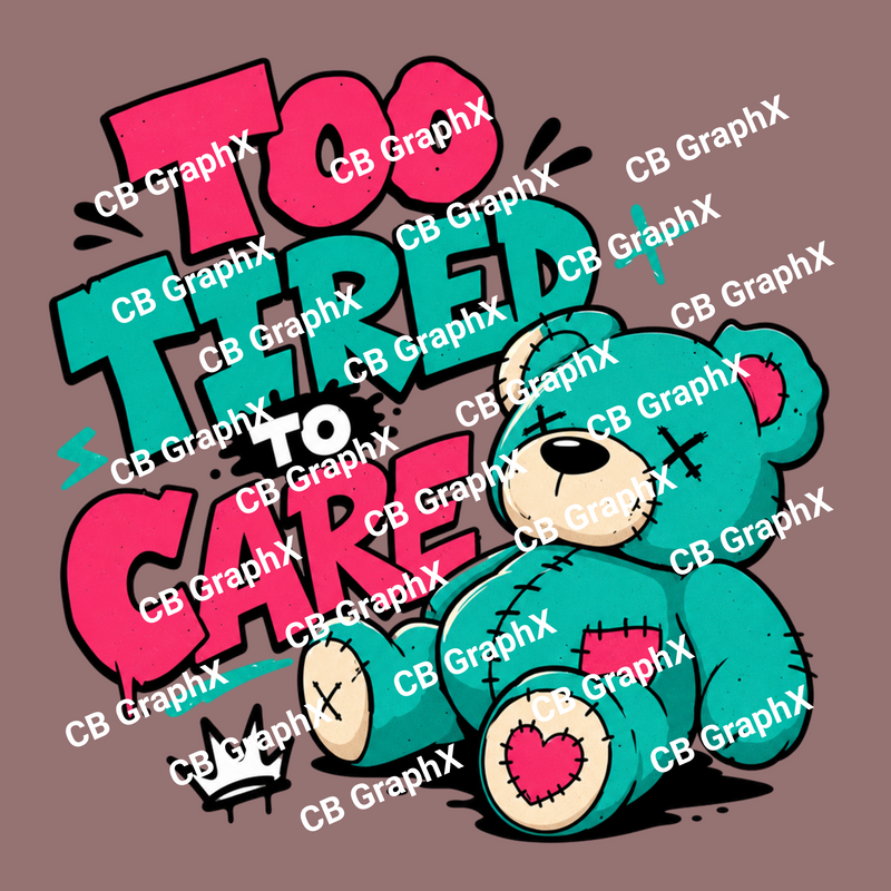 Custom Ready To Press DTF Too Tired To Care Transfer