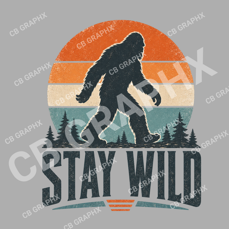 Custom DTF Transfer - Stay Wild Bigfoot Design Ready To Press